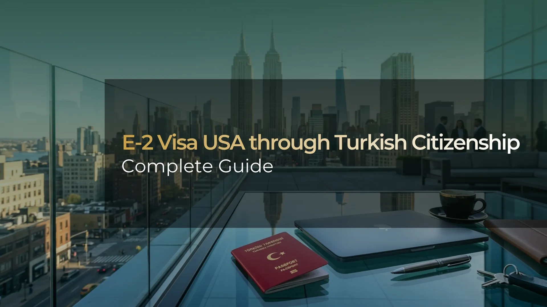 E-2 Visa USA Through Turkish Citizenship: The Complete Guide