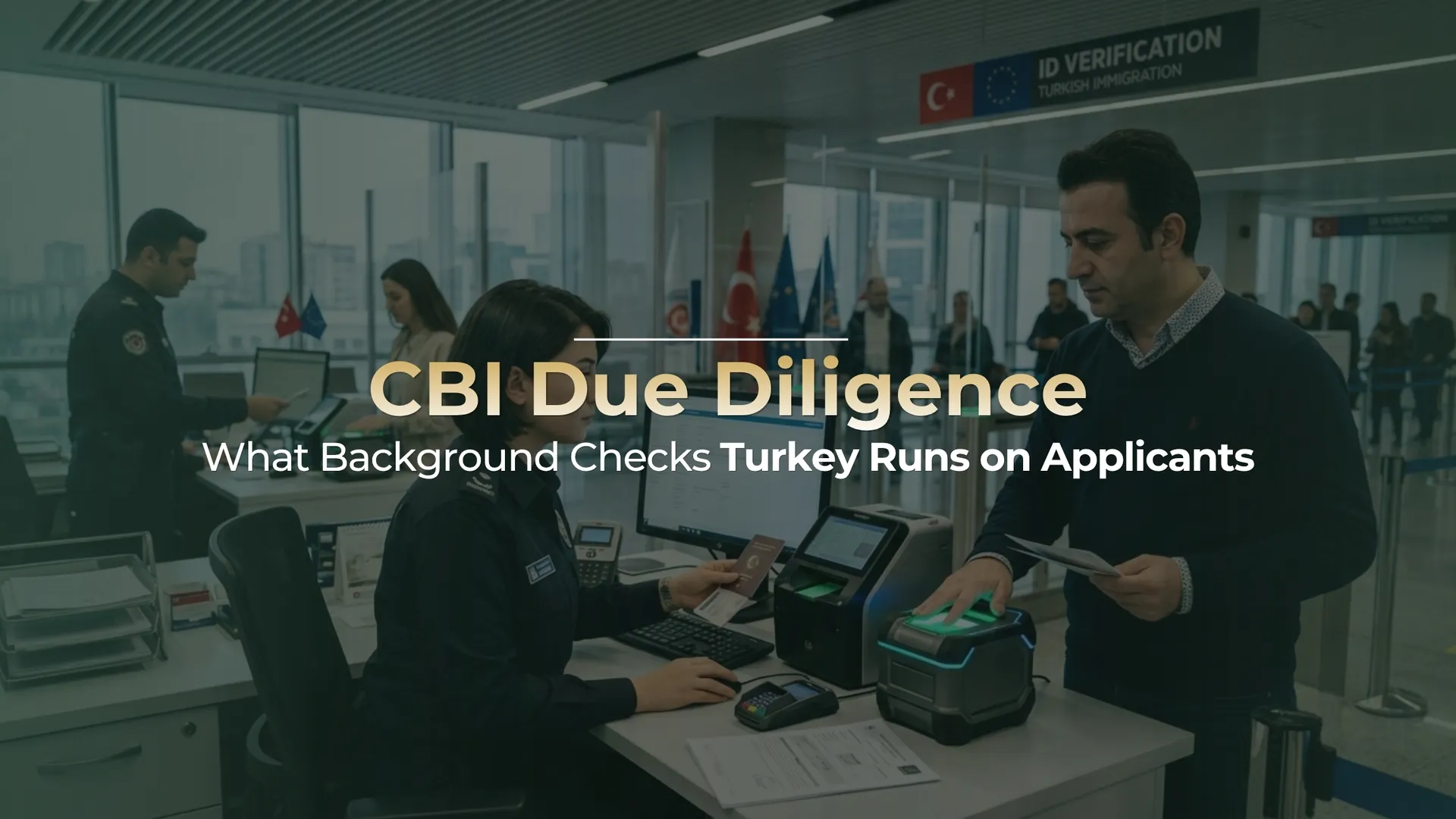 CBI Due Diligence in Turkey: What Background Checks Applicants Face (And What Disqualifies You)