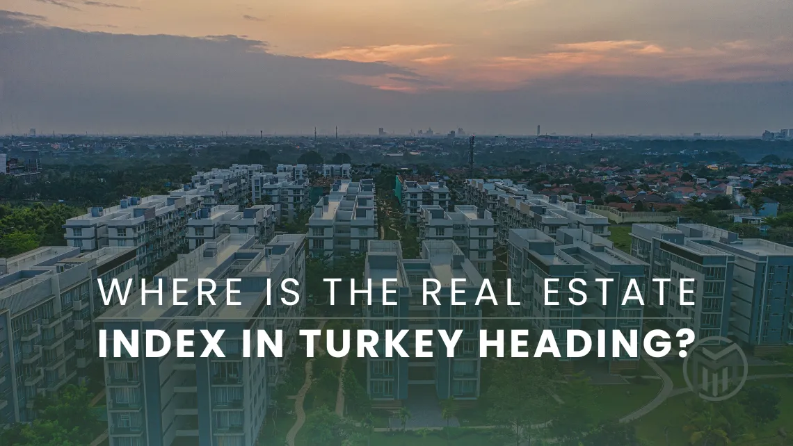 Where is the Real Estate Market Index in Türkiye Heading in Summer 2026?