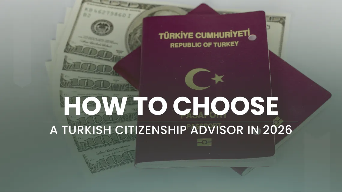 How to Choose a Turkish Citizenship Advisor in 2026